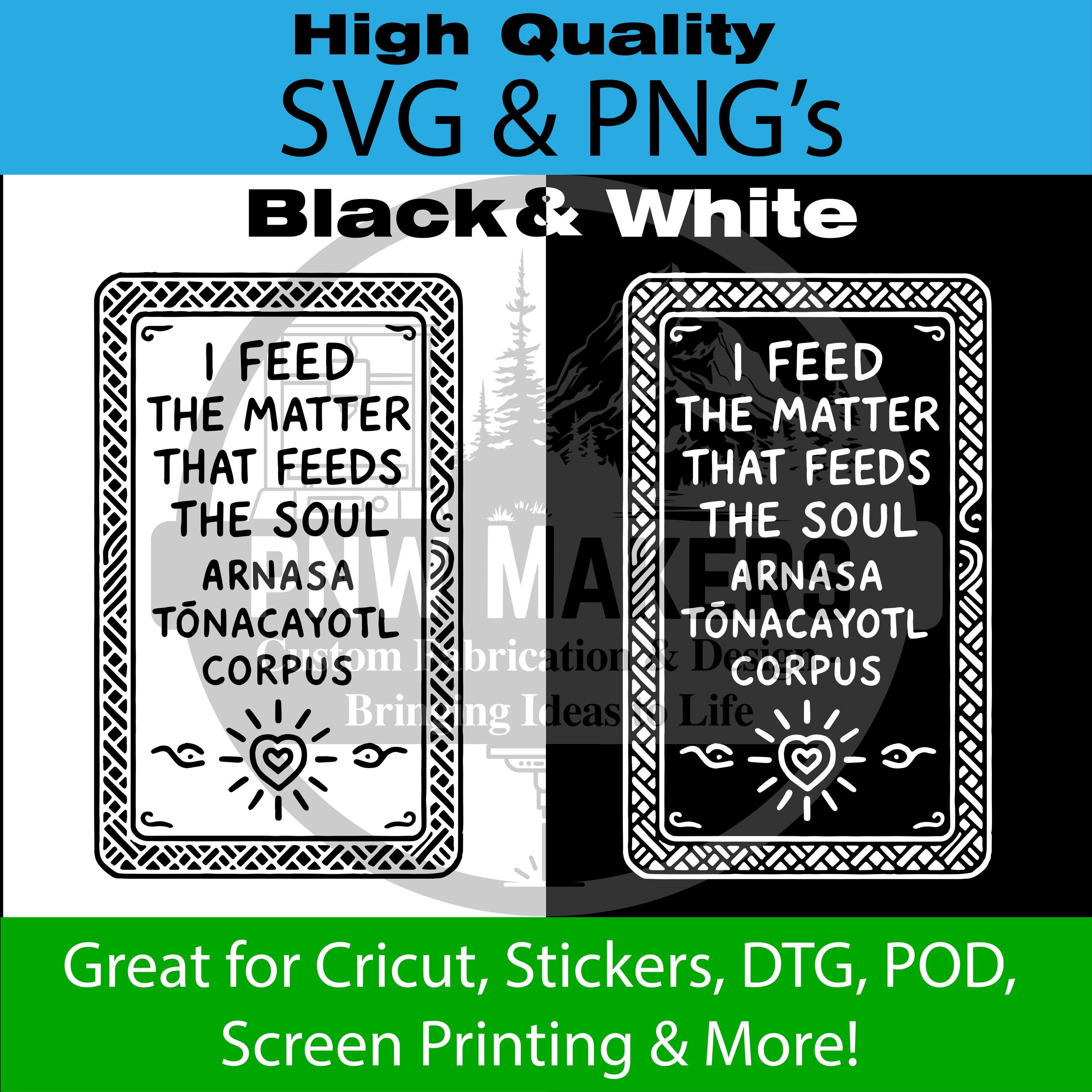 Spiritual Talisman SVG PNG | “I Feed the Matter That Feeds the Soul” | Arnasa Tônacayotl Corpus | Mystical Folk Art Digital Download